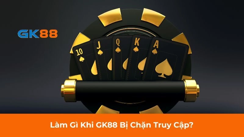 GK88 bị chặn